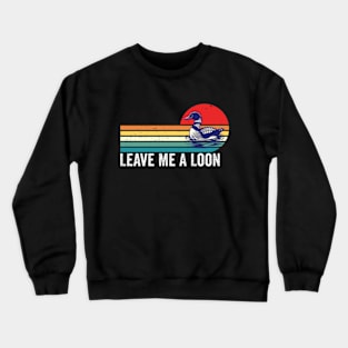 Leave Me A Loon Bird Watcher Gift Vintage Retro Sunset Crewneck Sweatshirt